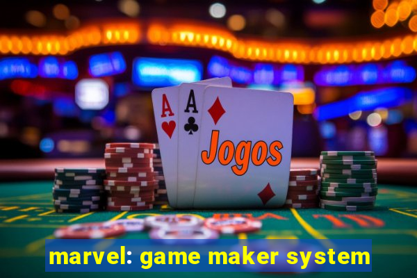 marvel: game maker system